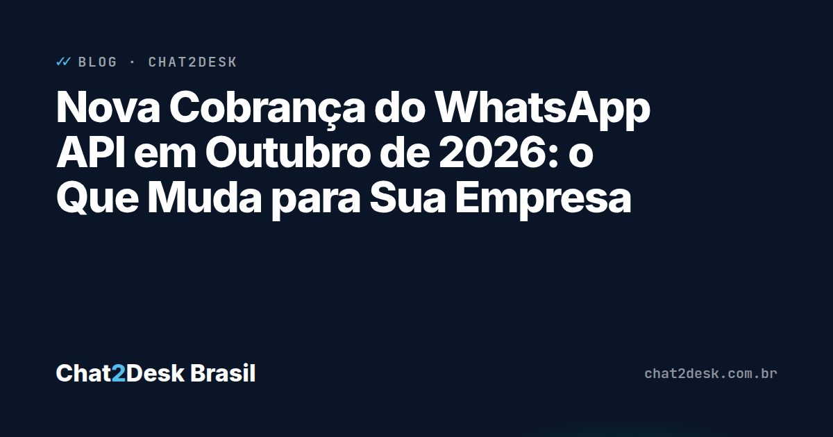Nova Cobrança do WhatsApp API em Outubro de 2026: o Que Muda para Sua Empresa